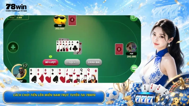 Cách Chơi Tiến Lên Miền Nam Trực Tuyến Tại 78Win